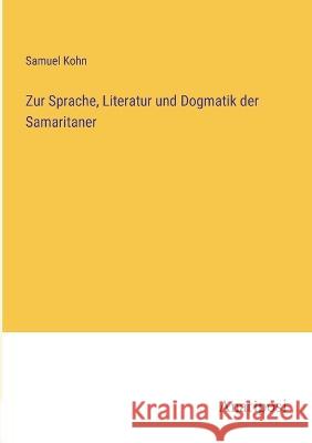 Zur Sprache, Literatur und Dogmatik der Samaritaner Samuel Kohn   9783382200220 Anatiposi Verlag - książka