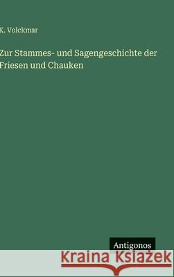 Zur Stammes- und Sagengeschichte der Friesen und Chauken K. Volckmar 9783386491433 Antigonos Verlag - książka