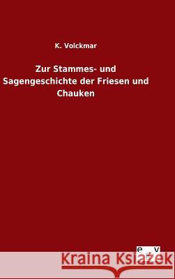 Zur Stammes- und Sagengeschichte der Friesen und Chauken K. Volckmar 9783734001994 Salzwasser-Verlag Gmbh - książka