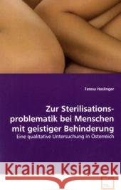 Zur Sterilisationsproblematik bei Menschen mit  geistiger Behinderung : Eine qualitative Untersuchung in Österreich Haslinger, Teresa 9783639173307 VDM Verlag Dr. Müller - książka