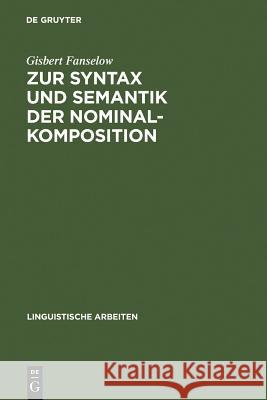 Zur Syntax und Semantik der Nominalkomposition Dr Gisbert Fanselow 9783484301078 de Gruyter - książka