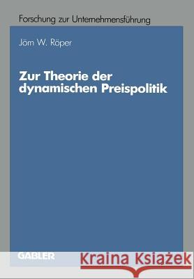 Zur Theorie Der Dynamischen Preispolitik Jeorn W. Reoper Jorn W Jorn W. Roper 9783409137140 Gabler Verlag - książka