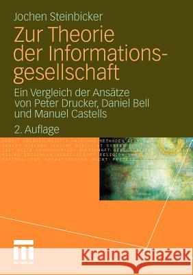 Zur Theorie Der Informationsgesellschaft: Ein Vergleich Der Ansätze Von Peter Drucker, Daniel Bell Und Manuel Castells Steinbicker, Jochen 9783531180540 VS Verlag - książka