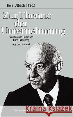 Zur Theorie Der Unternehmung: Schriften Und Reden Von Erich Gutenberg Aus Dem Nachlaß Albach, Horst 9783540504603 Springer - książka
