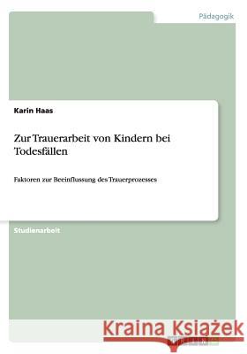 Zur Trauerarbeit von Kindern bei Todesfällen: Faktoren zur Beeinflussung des Trauerprozesses Haas, Karin 9783656210955 Grin Verlag - książka