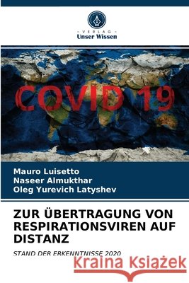 Zur Übertragung Von Respirationsviren Auf Distanz Mauro Luisetto, Naseer Almukthar, Oleg Yurevich Latyshev 9786203231540 Verlag Unser Wissen - książka