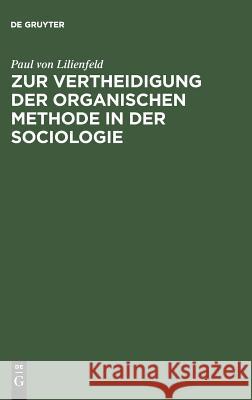 Zur Vertheidigung der organischen Methode in der Sociologie Paul Von Lilienfeld 9783111299242 De Gruyter - książka
