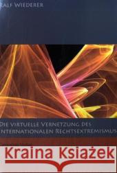 Zur Virtuellen Vernetzung Des Internationalen Rechtsextremismus Ralf Wiederer 9783825506551 Centaurus Verlag & Media - książka