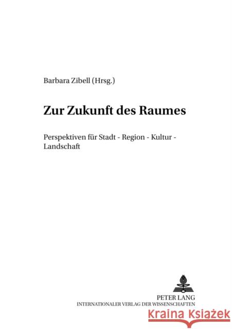 Zur Zukunft Des Raumes: Perspektiven Fuer Stadt - Region - Kultur - Landschaft Kompetenzzentr F Raumforschung U 9783631502204 Peter Lang Gmbh, Internationaler Verlag Der W - książka