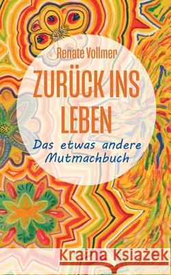 Zurück ins Leben: ... das etwas andere Mutmachbuch Renate Vollmer 9783740745677 Twentysix - książka