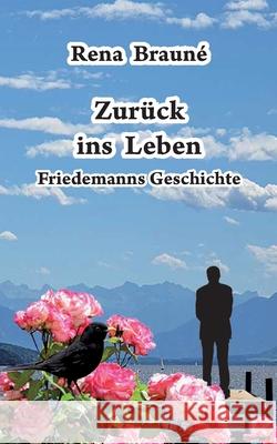 Zurück ins Leben: Friedemanns Geschichte Rena Brauné 9783754341957 Books on Demand - książka