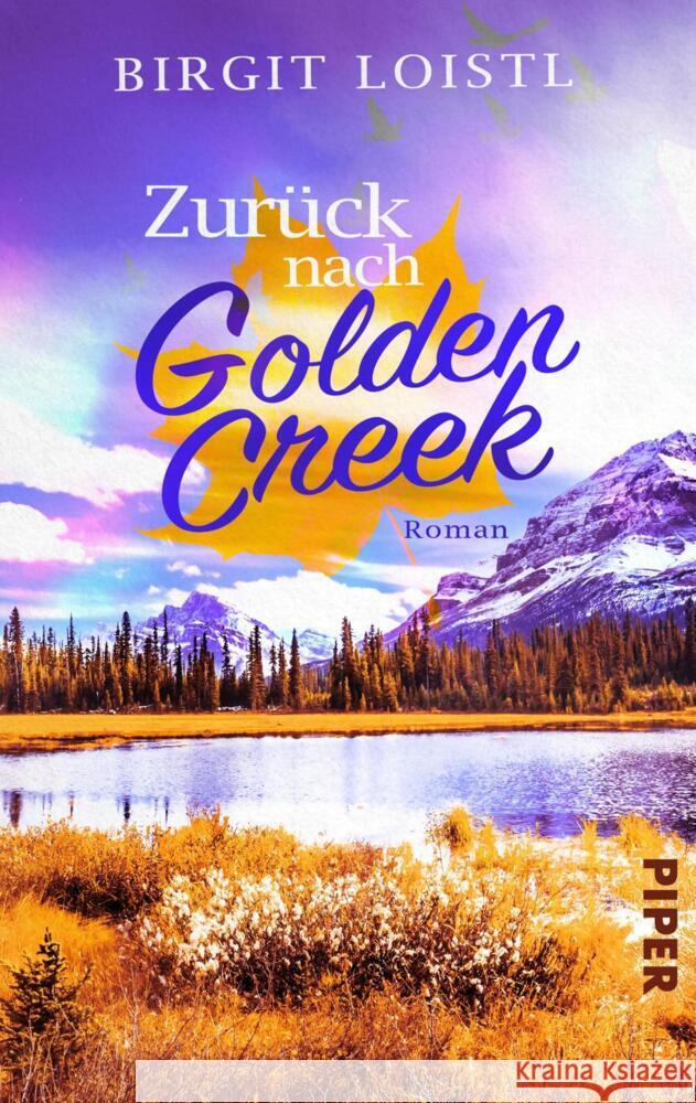 Zurück nach Golden Creek Loistl, Birgit 9783492506212 Piper Gefühlvoll - książka