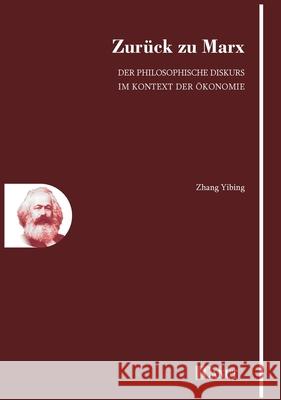 Zurück zu Marx: Der philosophische Diskurs im Kontext der Ökonomie Zhang, Yibing 9786057693136 Canut Int. Publishers - książka