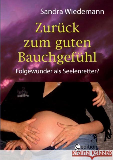 Zurück zum guten Bauchgefühl - Folgewunder als Seelenretter? Sandra Wiedemann 9783903085442 Edition Riedenburg E.U. - książka