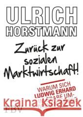 Zurück zur sozialen Marktwirtschaft! : Warum sich Ludwig Erhard im Grabe umdrehen würde Horstmann, Ulrich 9783898797795 FinanzBuch Verlag - książka