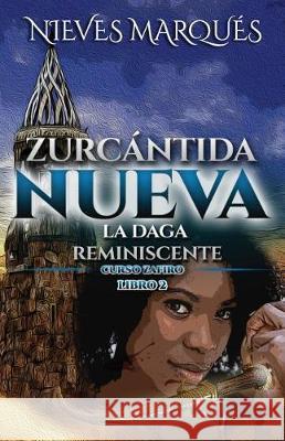 Zurcántida Nueva: La Daga Reminiscente. Curso Zafiro. Libro 2 Marques, Nieves 9781983333675 Independently Published - książka