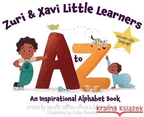 Zuri & Xavi Little Learners: A to Z An Inspirational Alphabet Book Danielle, Jeffrey-Elliott 9780578428079 Little Learners Publishing, LLC - książka