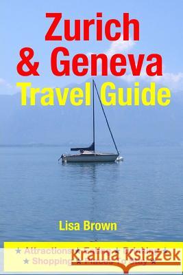 Zurich & Geneva Travel Guide: Attractions, Eating, Drinking, Shopping & Places To Stay Brown, Lisa 9781500535148 Createspace - książka