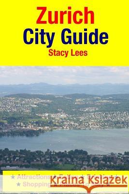 Zurich City Guide: Attractions, Eating, Drinking, Shopping & Places To Stay Lees, Stacy 9781511607155 Createspace - książka