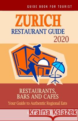 Zurich Restaurant Guide 2020: Your Guide to Authentic Regional Eats in Zurich, Switzerland (Restaurant Guide 2020) Martha G. Kilpatrick 9781689206273 Independently Published - książka