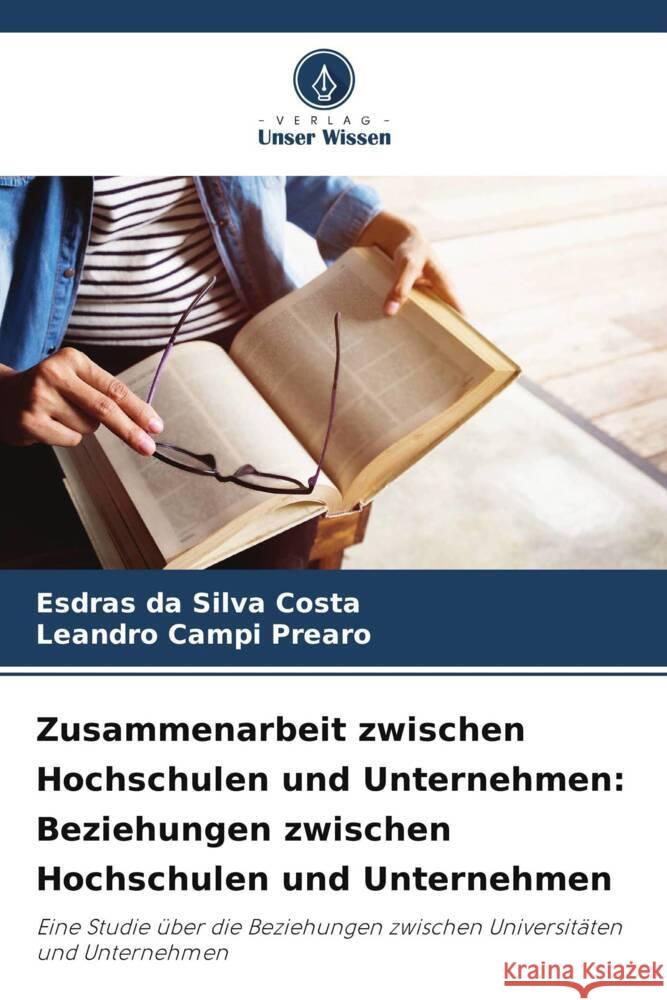 Zusammenarbeit zwischen Hochschulen und Unternehmen: Beziehungen zwischen Hochschulen und Unternehmen da Silva Costa, Esdras, Campi Prearo, Leandro 9786208597405 Verlag Unser Wissen - książka