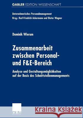 Zusammenarbeit Zwischen Personal- Und F&e-Bereich: Analyse Und Gestaltungsmöglichkeiten Auf Der Basis Des Schnittstellenmanagements Wierum, Dominik 9783824474400 Deutscher Universitats Verlag - książka