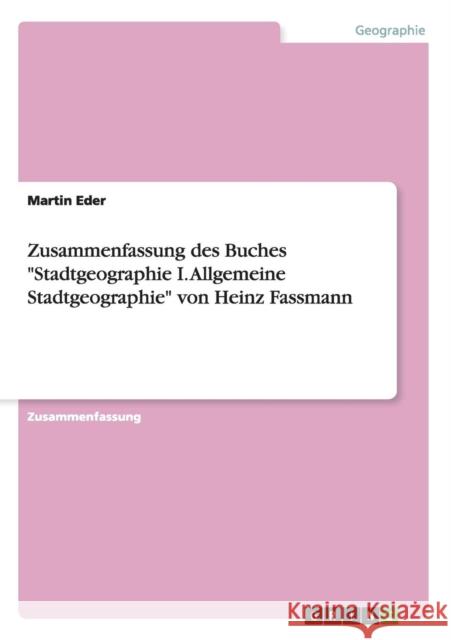 Zusammenfassung des Buches Stadtgeographie I. Allgemeine Stadtgeographie von Heinz Fassmann Martin Eder 9783668007765 Grin Verlag - książka