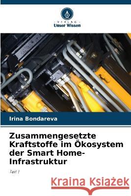 Zusammengesetzte Kraftstoffe im OEkosystem der Smart Home-Infrastruktur Irina Bondareva   9786206039198 Verlag Unser Wissen - książka