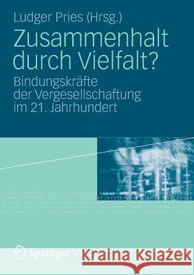 Zusammenhalt Durch Vielfalt?: Bindungskräfte Der Vergesellschaftung Im 21. Jahrhundert Pries, Ludger 9783531186313 Vs Verlag F R Sozialwissenschaften - książka