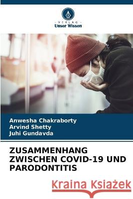 Zusammenhang Zwischen Covid-19 Und Parodontitis Anwesha Chakraborty Arvind Shetty Juhi Gundavda 9786206085171 Verlag Unser Wissen - książka