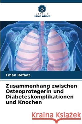 Zusammenhang zwischen Osteoprotegerin und Diabeteskomplikationen und Knochen Refaat, Eman 9786209482663 Verlag Unser Wissen - książka
