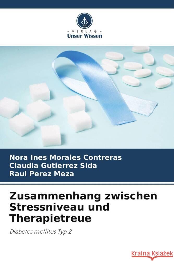 Zusammenhang zwischen Stressniveau und Therapietreue Morales Contreras, Nora Ines, Sida, Claudia Gutierrez, Meza, Raul Perez 9786203746341 Verlag Unser Wissen - książka