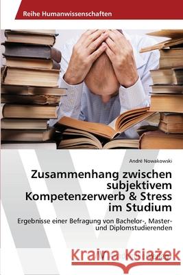 Zusammenhang zwischen subjektivem Kompetenzerwerb & Stress im Studium Nowakowski, André 9783639463934 AV Akademikerverlag - książka