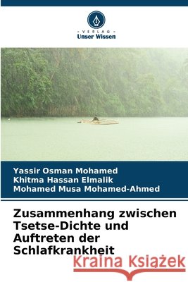 Zusammenhang zwischen Tsetse-Dichte und Auftreten der Schlafkrankheit Osman Mohamed, Yassir, Hassan Elmalik, Khitma, Musa Mohamed-Ahmed, Mohamed 9786208874773 Verlag Unser Wissen - książka