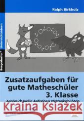 Zusatzaufgaben für gute Matheschüler, 3. Klasse : Anspruchsvolle Aufgaben strategisch lösen. Mit Kopiervorlagen Birkholz, Ralph   9783834430243 Persen - książka