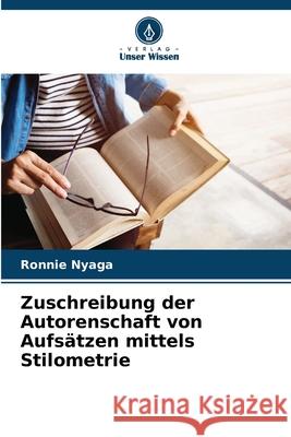 Zuschreibung der Autorenschaft von Aufs?tzen mittels Stilometrie Ronnie Nyaga 9786207693153 Verlag Unser Wissen - książka