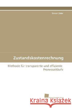 Zustandskostenrechnung : Methode für transparente und effiziente  Prozessabläufe Zeier, Simon 9783838101576 Südwestdeutscher Verlag für Hochschulschrifte - książka