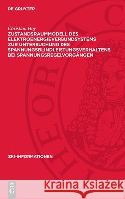 Zustandsraummodell des Elektroenergieverbundsystems zur Untersuchung des Spannungsblindleistungsverhaltens bei Spannungsregelvorgängen Christian Hoy 9783112753507 De Gruyter (JL) - książka