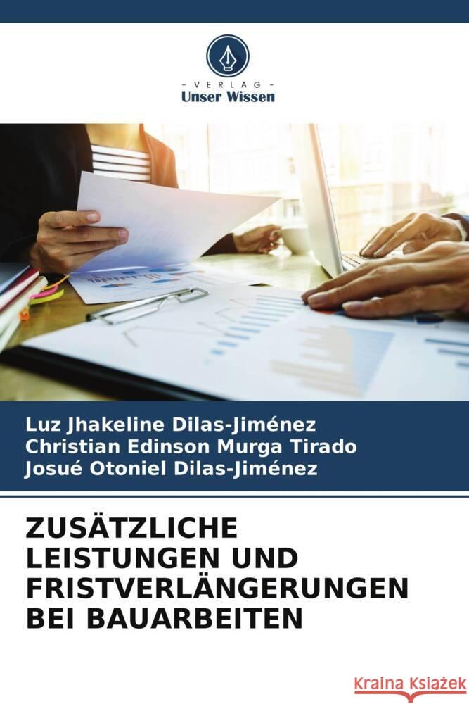 ZUSÄTZLICHE LEISTUNGEN UND FRISTVERLÄNGERUNGEN BEI BAUARBEITEN Dilas-Jiménez, Luz Jhakeline, Murga Tirado, Christian Edinson, Dilas-Jiménez, Josué Otoniel 9786205224410 Verlag Unser Wissen - książka