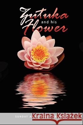 Zutuka and His Flower Sunday Ahuronyeze Abakwue 9781450012409 Xlibris Corporation - książka