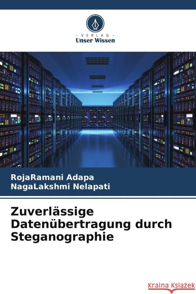 Zuverl?ssige Daten?bertragung durch Steganographie Rojaramani Adapa Nagalakshmi Nelapati 9786206660798 Verlag Unser Wissen - książka