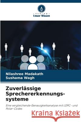 Zuverl?ssige Sprechererkennungs-systeme Nilashree Madakath Sushama Wagh 9786202200813 Verlag Unser Wissen - książka