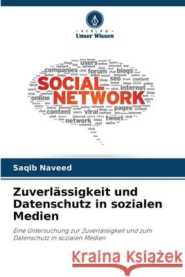 Zuverlässigkeit und Datenschutz in sozialen Medien Naveed, Saqib 9786208932107 Verlag Unser Wissen - książka