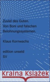Zuviel des Guten : Von Boni und falschen Belohnungssystemen Kornwachs, Klaus   9783518260272 Suhrkamp - książka