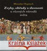 Zvyky, obřady a slavnosti u různých národů světa Miroslav Huptych 9788076960411 Práh - książka