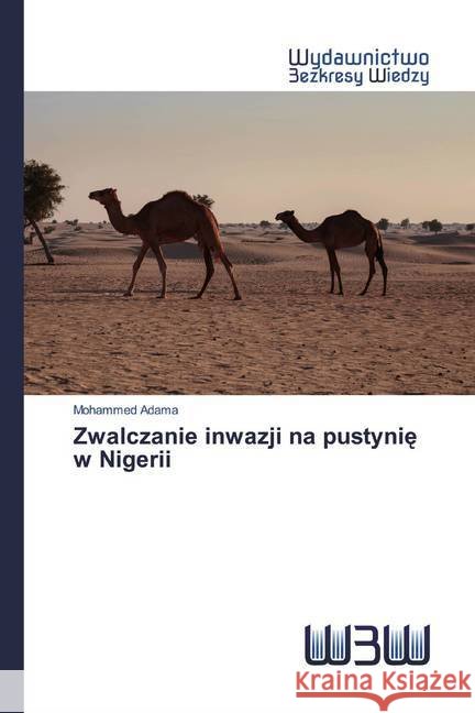 Zwalczanie inwazji na pustynie w Nigerii Adama, Mohammed 9786202447393 Wydawnictwo Bezkresy Wiedzy - książka