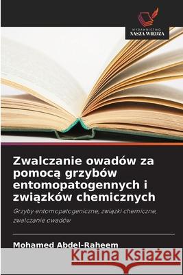 Zwalczanie owadów za pomoca grzybów entomopatogennych i zwiazków chemicznych Abdel-Raheem, Mohamed 9786208460594 Wydawnictwo Nasza Wiedza - książka