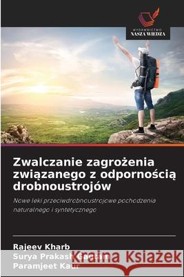 Zwalczanie zagrozenia zwiazanego z odpornoscia drobnoustrojów Kharb, Rajeev, Gautam, Surya Prakash, Kaur, Paramjeet 9786136408316 Wydawnictwo Nasza Wiedza - książka