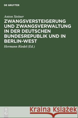 Zwangsversteigerung und Zwangsverwaltung in der Deutschen Bundesrepublik und in Berlin-West Anton Steiner, Hermann Riedel 9783112387870 De Gruyter - książka