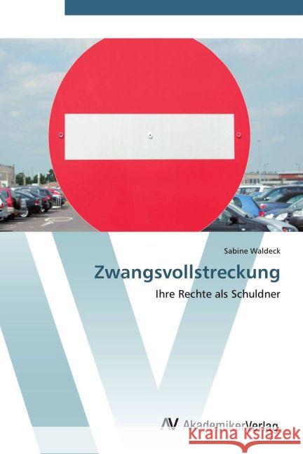 Zwangsvollstreckung : Ihre Rechte als Schuldner Waldeck, Sabine 9783639444957 AV Akademikerverlag - książka